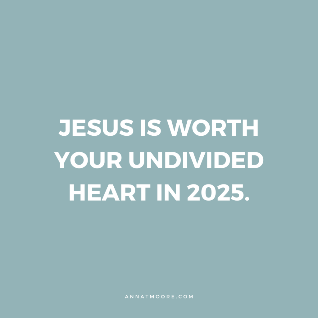 Jesus is worth your undivided heart in&nbsp;2025